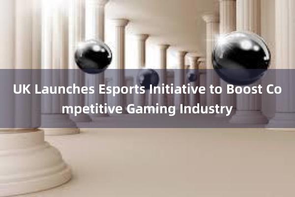 UK Launches Esports Initiative to Boost Competitive Gaming Industry